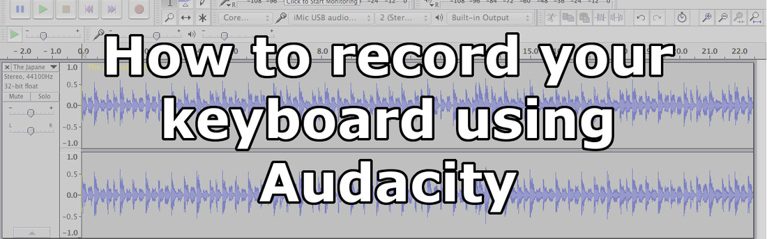 Blog Title -  How to record your keyboard using Audacity